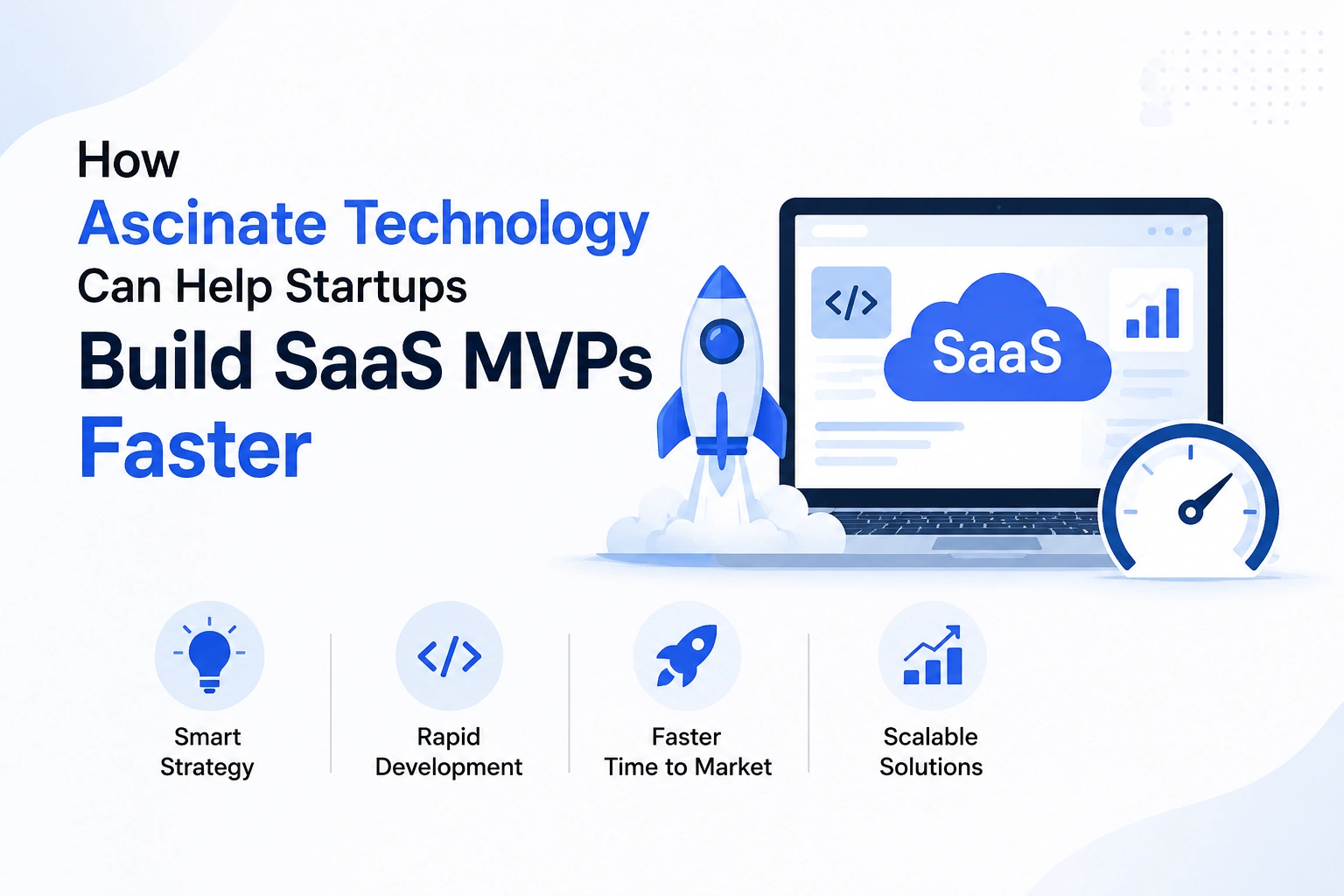 How Ascinate Technology Can Help Startups Build SaaS MVPs Faster
